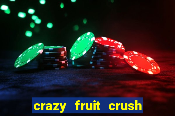 crazy fruit crush ganhar dinheiro